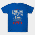 Test - Spilling the tea since 1773 T-Shirt